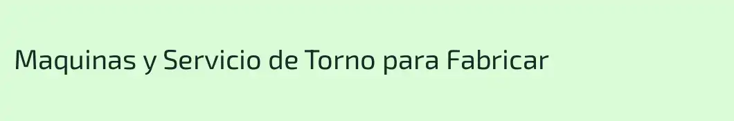 Maquinas y Servicio de Torno para Fabricar 